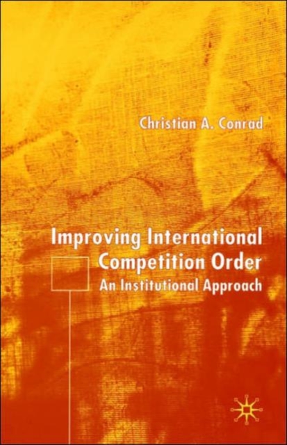 Improving International Competition Order : An Institutional Approach, Hardback Book