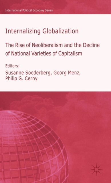 Internalizing Globalization : The Rise of Neoliberalism and the Decline of National Varieties of Capitalism, Hardback Book