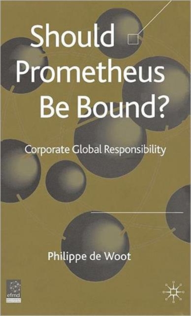 Should Prometheus be Bound? : Corporate Global Responsibility, Hardback Book