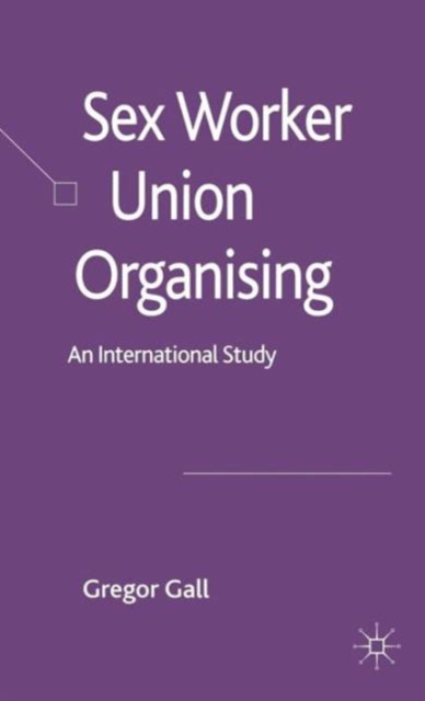 Sex Worker Union Organising : An International Study, Hardback Book