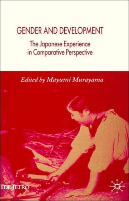 Gender and Development : The Japanese Experience in Comparative Perspective, Hardback Book