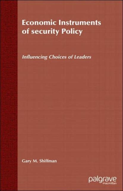 Economic Instruments of Security Policy : Influencing Choices of Leaders, Hardback Book