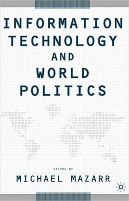 Information Technology and World Politics, Hardback Book