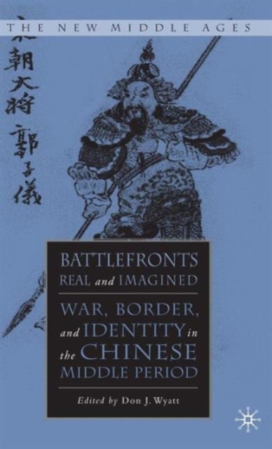 Battlefronts Real and Imagined : War, Border, and Identity in the Chinese Middle Period, Hardback Book