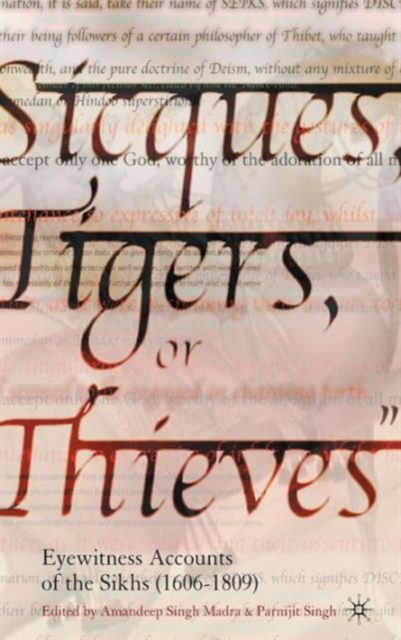 Sicques, Tigers or Thieves : Eyewitness Accounts of the Sikhs (1606-1810), Hardback Book
