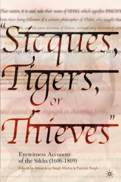 Sicques, Tigers or Thieves : Eyewitness Accounts of the Sikhs (1606-1810), Paperback / softback Book