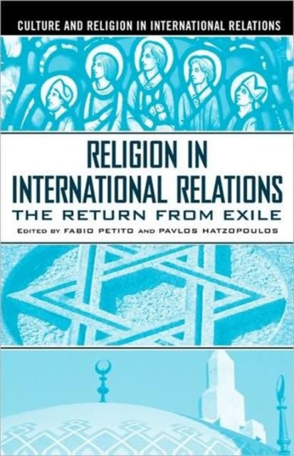 Religion in International Relations : The Return from Exile, Paperback / softback Book