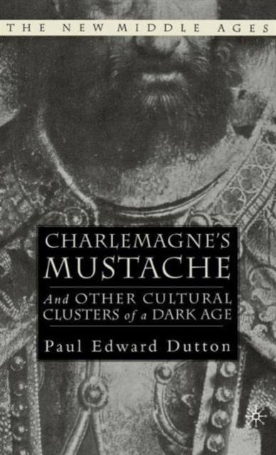 Charlemagne's Mustache : And Other Cultural Clusters of a Dark Age, Hardback Book