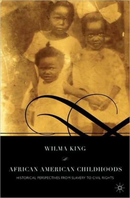 African American Childhoods : Historical Perspectives from Slavery to Civil Rights, Hardback Book