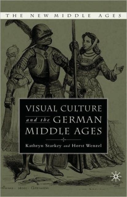 Visual Culture and the German Middle Ages, Hardback Book