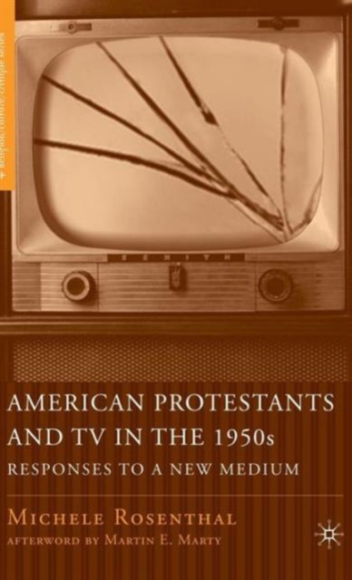 American Protestants and TV in the 1950s : Responses to a New Medium, Hardback Book