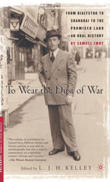 To Wear the Dust of War : From Bialystok to Shanghai to the Promised Land, An Oral History, Hardback Book