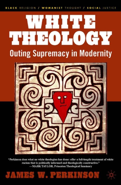 White Theology : Outing Supremacy in Modernity, Paperback / softback Book