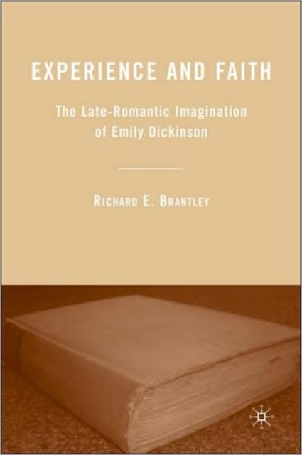 Experience and Faith : The Late-Romantic Imagination of Emily Dickinson, Hardback Book