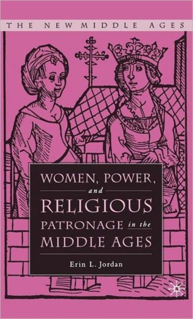 Women, Power, and Religious Patronage in the Middle Ages, Hardback Book