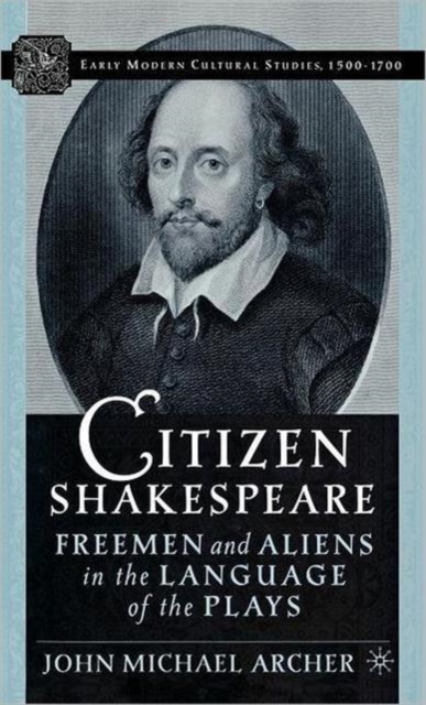 Citizen Shakespeare : Freemen and Aliens in the Language of the Plays, Hardback Book