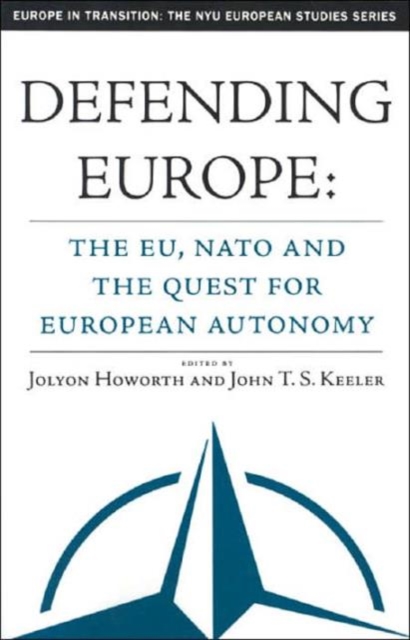 Defending Europe : The EU, NATO, and the Quest for European Autonomy, Paperback / softback Book