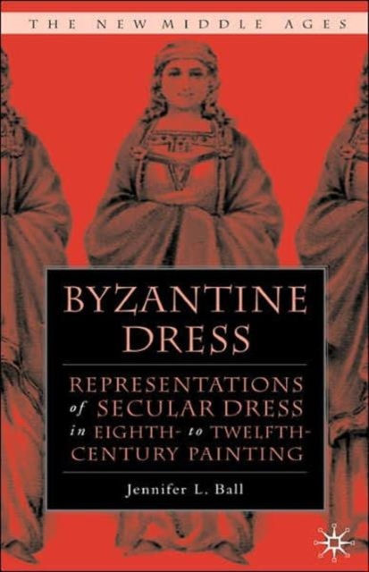 Byzantine Dress : Representations of Secular Dress, Hardback Book