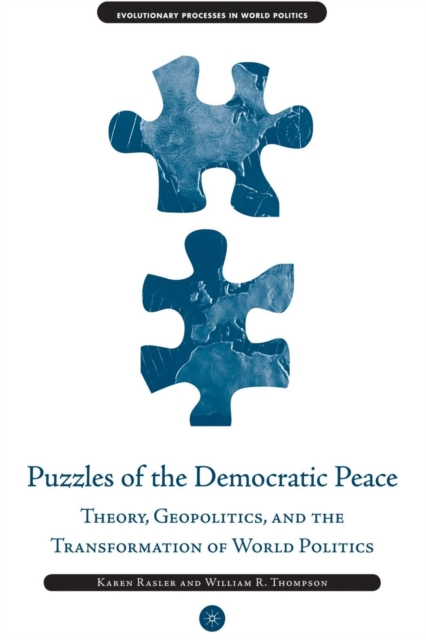 Puzzles of the Democratic Peace : Theory, Geopolitics and the Transformation of World Politics, Paperback / softback Book