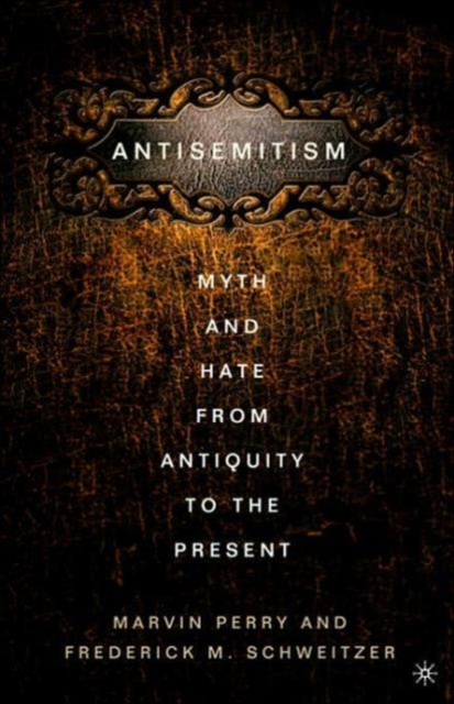 Anti-Semitism : Myth and Hate from Antiquity to the Present, Paperback / softback Book