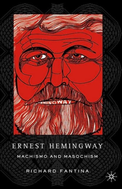 Ernest Hemingway : Machismo and Masochism, Hardback Book