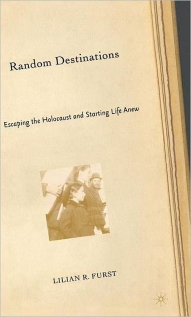 Random Destinations : Escaping the Holocaust and Starting Life Anew, Hardback Book