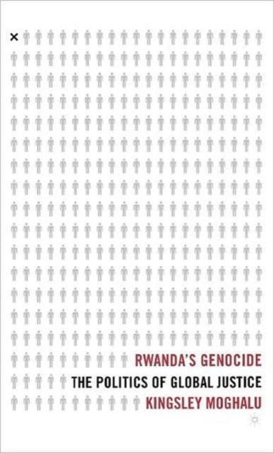 Rwanda's Genocide : The Politics of Global Justice, Hardback Book