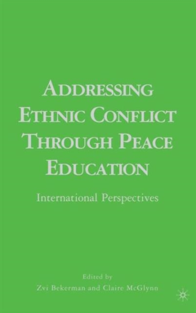 Addressing Ethnic Conflict through Peace Education : International Perspectives, Hardback Book