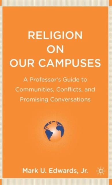 Religion on Our Campuses : A Professor’s Guide to Communities, Conflicts, and Promising Conversations, Hardback Book