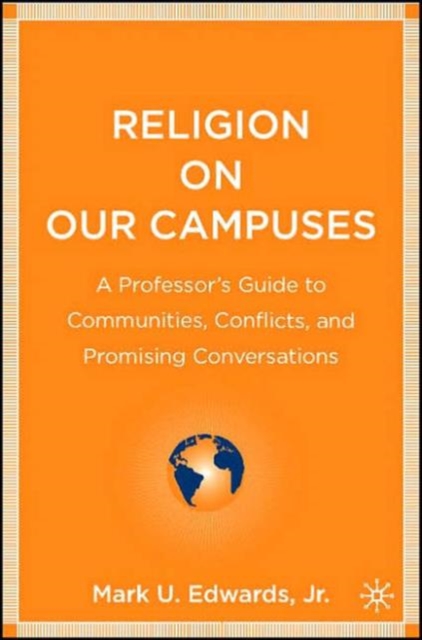 Religion on Our Campuses : A Professor’s Guide to Communities, Conflicts, and Promising Conversations, Paperback / softback Book