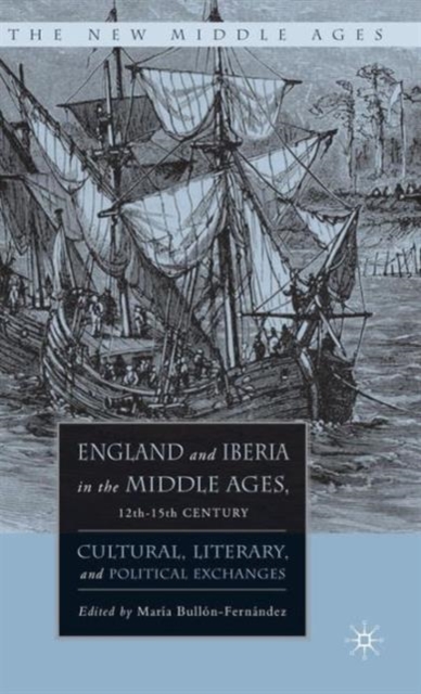 England and Iberia in the Middle Ages, 12th-15th Century : Cultural, Literary, and Political Exchanges, Hardback Book