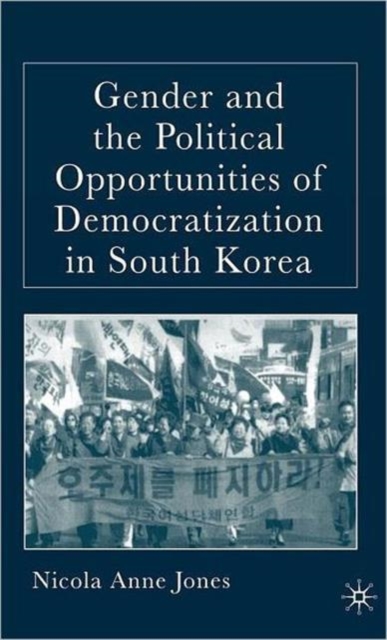 Gender and the Political Opportunities of Democratization in South Korea, Hardback Book