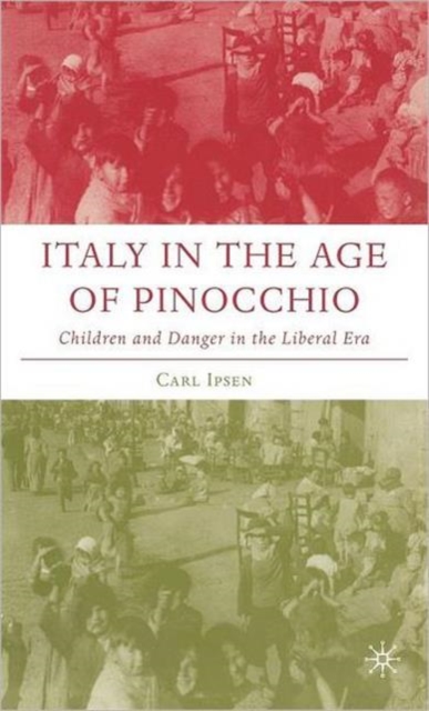 Italy in the Age of Pinocchio : Children and Danger in the Liberal Era, Hardback Book