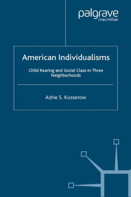 American Individualisms : Child Rearing and Social Class in Three Neighborhoods, PDF eBook