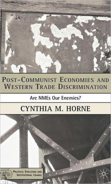 Post-Communist Economies and Western Trade Discrimination : Are NMEs Our Enemies?, Hardback Book