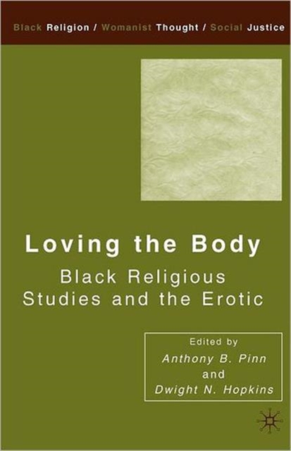 Loving the Body : Black Religious Studies and the Erotic, Paperback / softback Book
