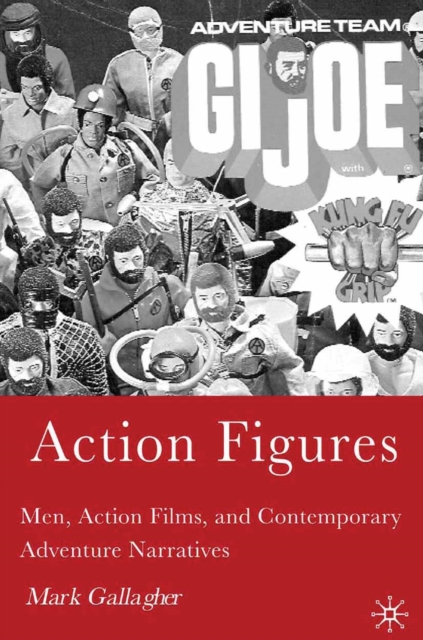 Action Figures : Men, Action Films, and Contemporary Adventure Narratives, PDF eBook