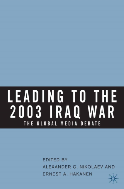 Leading to the 2003 Iraq War : The Global Media Debate, PDF eBook