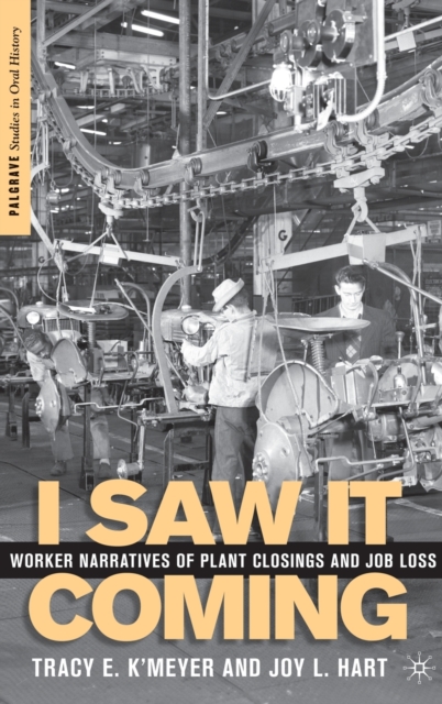 I Saw it Coming : Worker Narratives of Plant Closings and Job Loss, Hardback Book