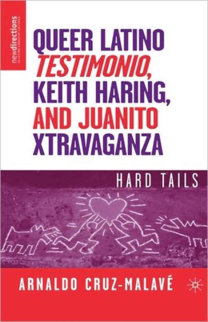 Queer Latino Testimonio, Keith Haring, and Juanito Xtravaganza : Hard Tails, Hardback Book