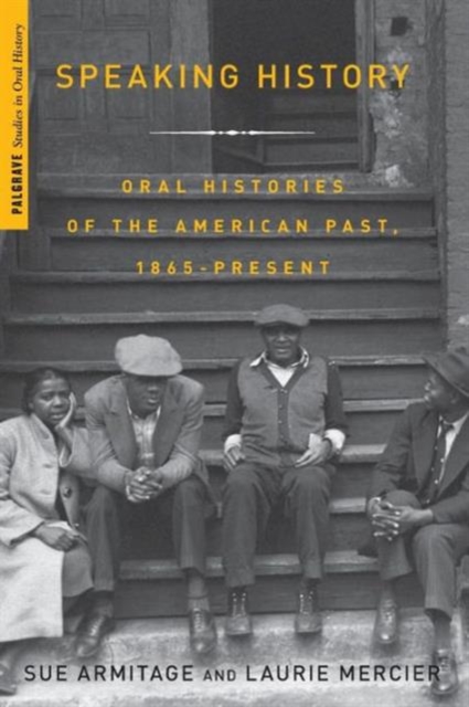 Speaking History : Oral Histories of the American Past, 1865-Present, Paperback / softback Book