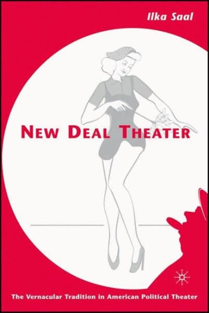 New Deal Theater : The Vernacular Tradition in American Political Theater, Hardback Book