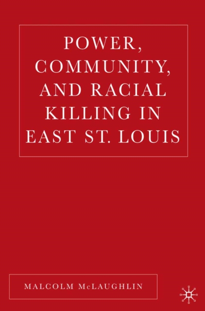 Power, Community, and Racial Killing in East St. Louis, PDF eBook