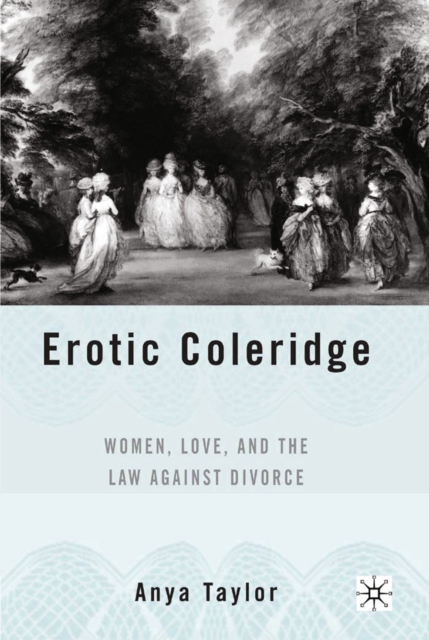 Erotic Coleridge : Women, Love and the Law Against Divorce, PDF eBook