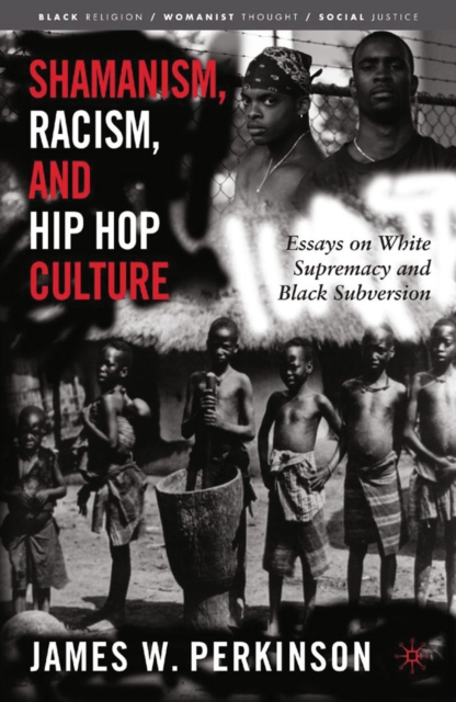 Shamanism, Racism, and Hip Hop Culture : Essays on White Supremacy and Black Subversion, PDF eBook