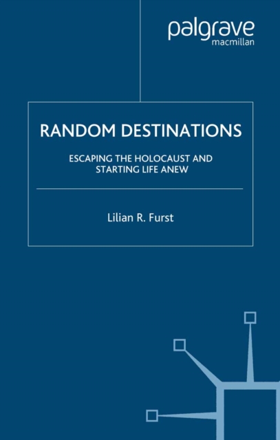 Random Destinations : Escaping the Holocaust and Starting Life Anew, PDF eBook