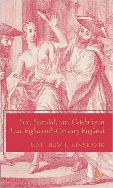 Sex, Scandal, and Celebrity in Late Eighteenth-Century England, Hardback Book