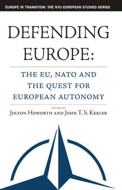 Defending Europe : The EU, NATO, and the Quest for European Autonomy, PDF eBook