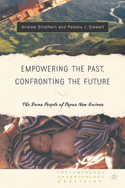 Empowering the Past, Confronting the Future: The Duna People of Papua New Guinea, PDF eBook