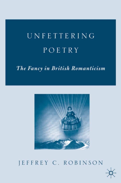 Unfettering Poetry : Fancy in British Romanticism, PDF eBook